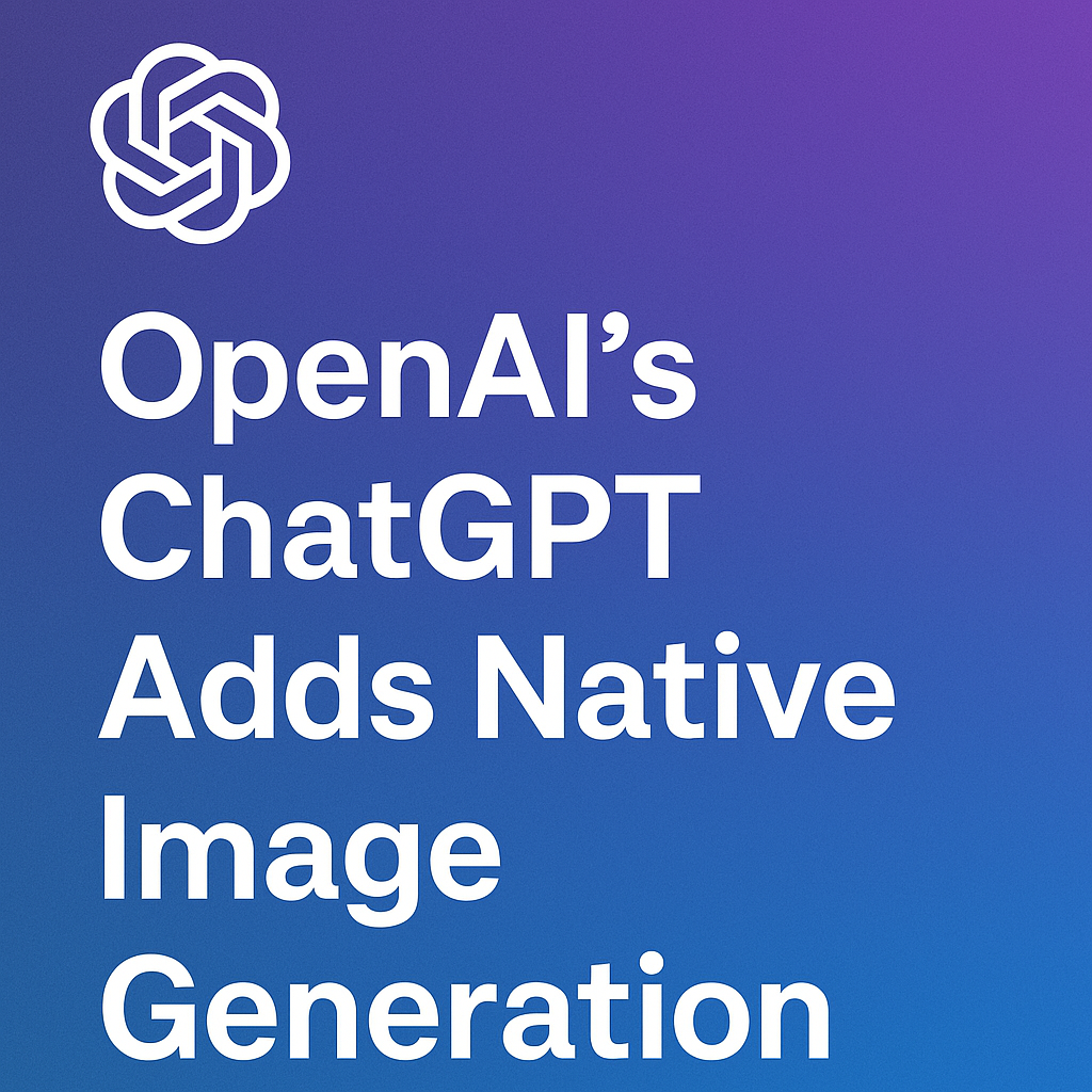 OpenAI's ChatGPT Adds Native Image Generation - AI | NextPing Tech News